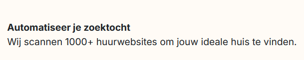 Automatiseer je zoektocht. Wij scannen 1000+ huurwebsites om jouw ideale huis te vinden.
