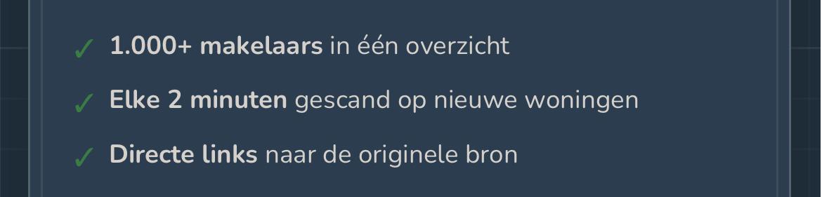 1.000+ makelaars in één overzicht. Elke 2 minuten gescand op nieuwe woningen. Directe links naar de originele bron.